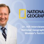 Dr. Hill's Interview With National Geographic on Women's Fertility