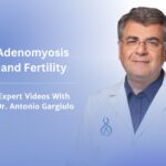 Adenomyosis and Fertility: What You Need to Know
